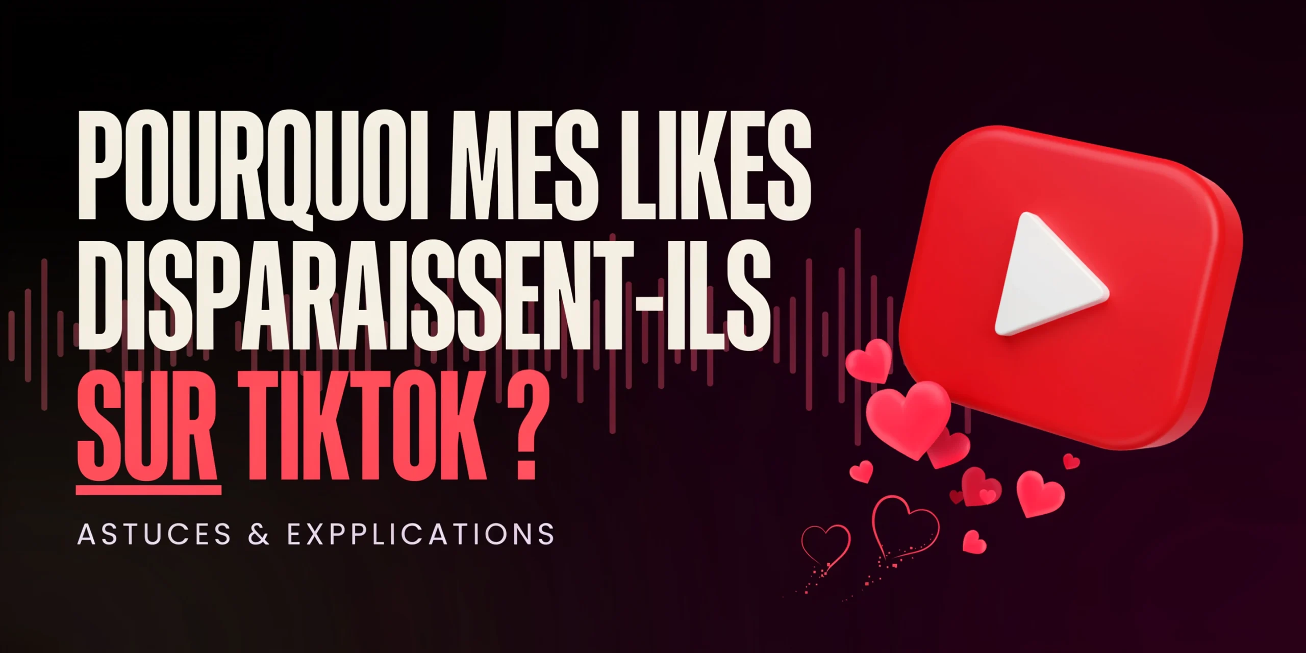 pourquoi mes likes disparaissent sur tiktok scaled
