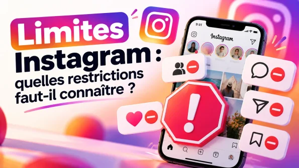 limites instagram quelles restrictions faut il connaitre
